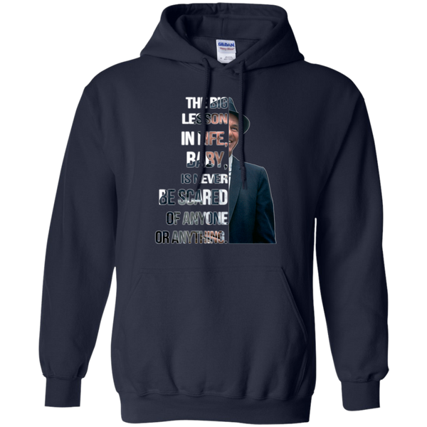 Frank Sinatra T shirts Big Lesson In Life Is Never Be Scared Of Anyone Hoodies Sweatshirts