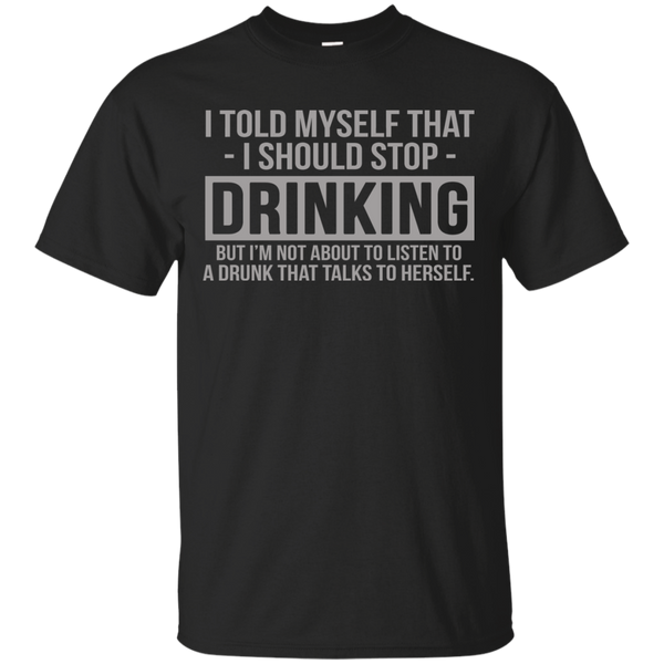 Drinking T shirts I Told Myself That I Should Stop Drinking Hoodies Sweatshirts
