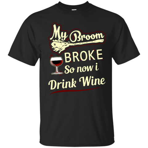 Drinking T shirts My Broom Broke So Now I Drink Wine Hoodies Sweatshirts