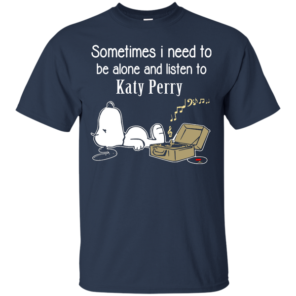 Katy Perry Snoopy T shirts Sometimes Need To Be Alone And Listen To Katy Perry Hoodies Sweatshirts