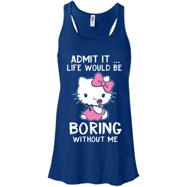 Hello Kitty T shirts Admit It Life Would Be Boring Without Me Hoodies Sweatshirts