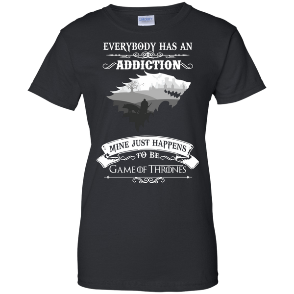 Game Of Thrones T shirts Everybody Has An Addiction Mine Just Happens To Be Hoodies Sweatshirts