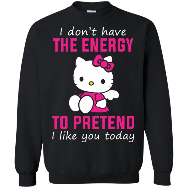 Hello Kitty T shirts Don't Have Energy To Pretend I Like You Today Hoodies Sweatshirts