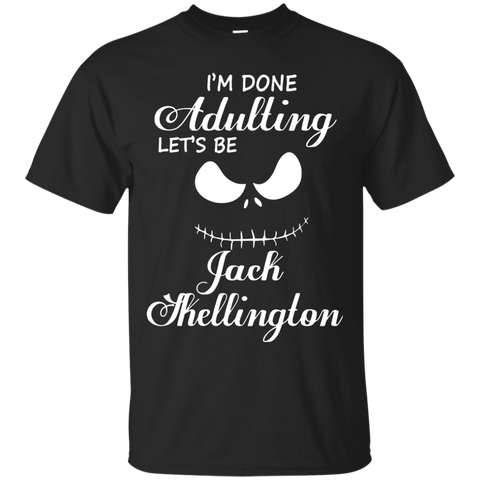Jack Skellington T shirts I Am Done Adulting Let's Be Jack Skellington Hoodies Sweatshirts