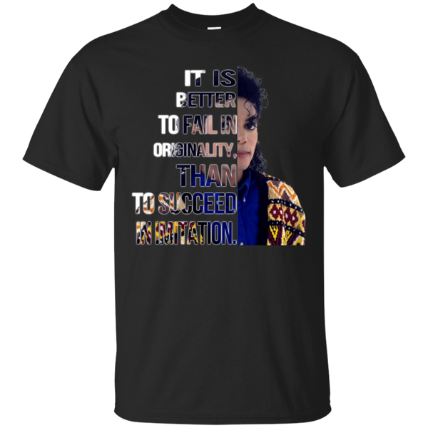 Michael Jackson T shirts Better To Fail In Originality Than To Succeed In Imitation Hoodies Sweatshirts