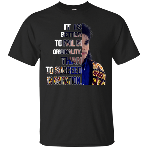 Michael Jackson T shirts Better To Fail In Originality Than To Succeed In Imitation Hoodies Sweatshirts