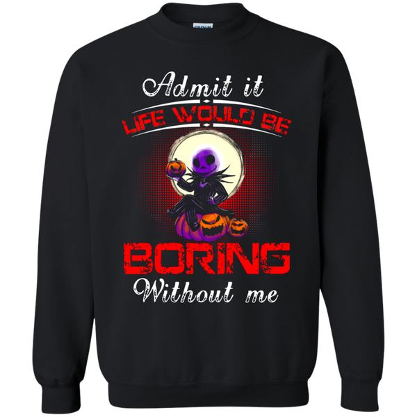 Jack Skellington T shirts Life Would Be Boring Without Me Hoodies Sweatshirts