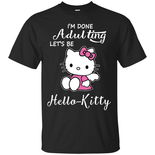 Hello Kitty T shirts I'm Done Adulting Let Be Hoodies Sweatshirts