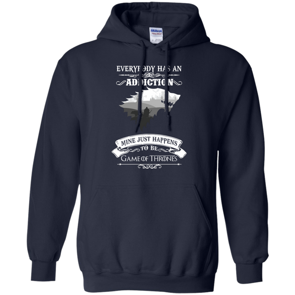 Game Of Thrones T shirts Everybody Has An Addiction Mine Just Happens To Be Hoodies Sweatshirts