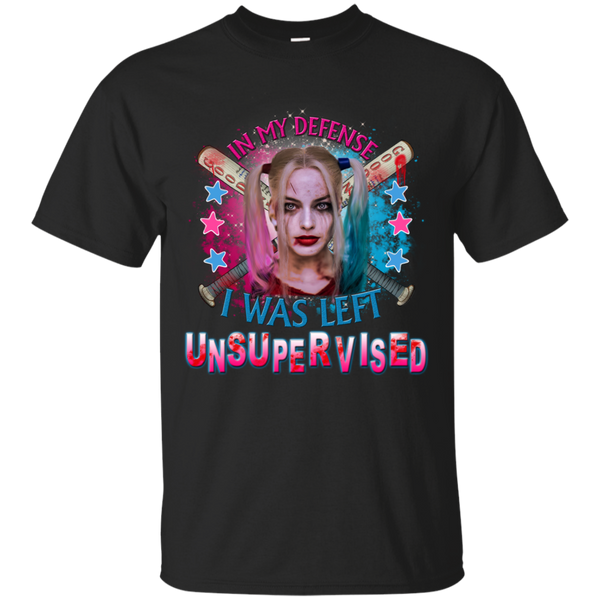 Harley Quinn T shirts In My Defense I Was Left Unsupervised Hoodies Sweatshirts