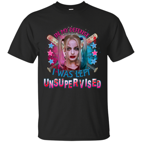 Harley Quinn T shirts In My Defense I Was Left Unsupervised Hoodies Sweatshirts
