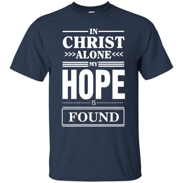 Christian Jesus T shirts In Christ Alone My Hope Is Found Hoodies Sweatshirts