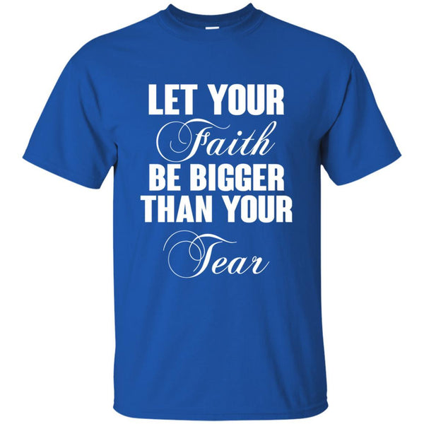 Christian Jesus T shirts Let Your Faith Be Bigger Than Your Tear Hoodies Sweatshirts