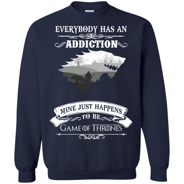 Game Of Thrones T shirts Everybody Has An Addiction Mine Just Happens To Be Hoodies Sweatshirts