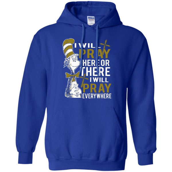Christian Jesus T shirts Pray Here Or There I Will Pray Everywhere Hoodies Sweatshirts