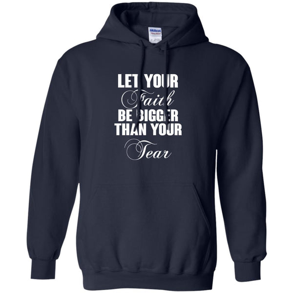 Christian Jesus T shirts Let Your Faith Be Bigger Than Your Tear Hoodies Sweatshirts