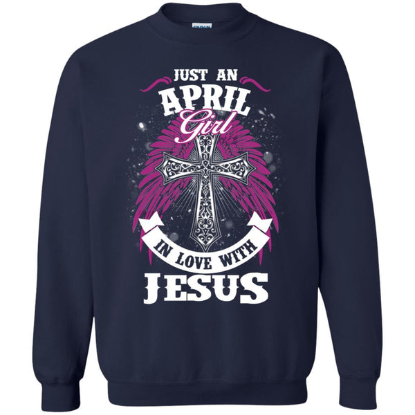 Christian Jesus T shirts Just An April Girl In Love With Jesus Hoodies Sweatshirts