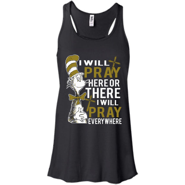 Christian Jesus T shirts Pray Here Or There I Will Pray Everywhere Hoodies Sweatshirts