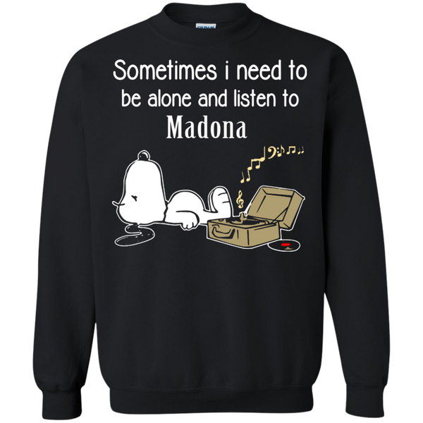 Madona Snoopy T shirts Sometimes Need To Be Alone And Listen To Madona Hoodies Sweatshirts