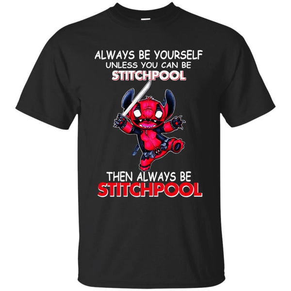 Deadpool Stitch T shirts Always Be Yourself Then Always Be Stitchpool Hoodies Sweatshirts