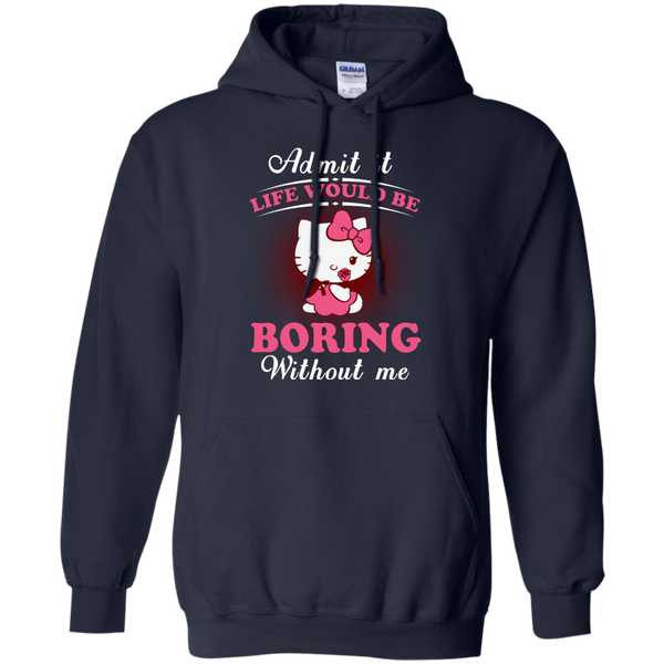 Hello Kitty T shirts Life Would Be Boring Without Me Hoodies Sweatshirts