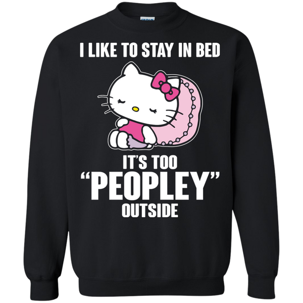 Hello Kitty T shirts Like To Stay In Bed It's Too Peopley Outside Hoodies Sweatshirts