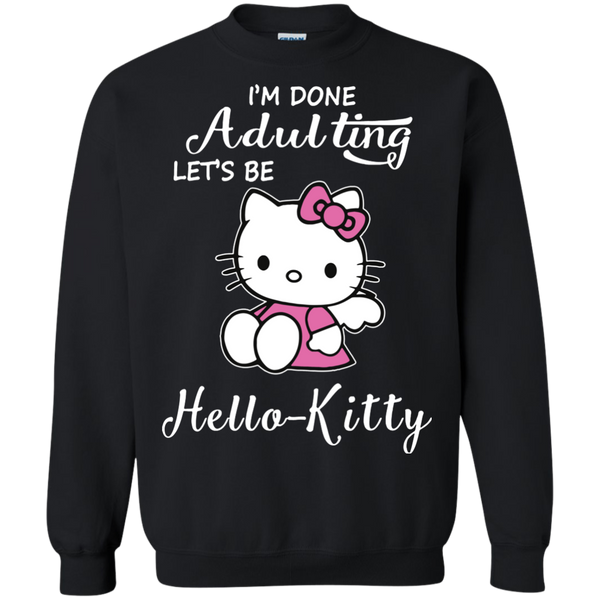 Hello Kitty T shirts I'm Done Adulting Let Be Hoodies Sweatshirts
