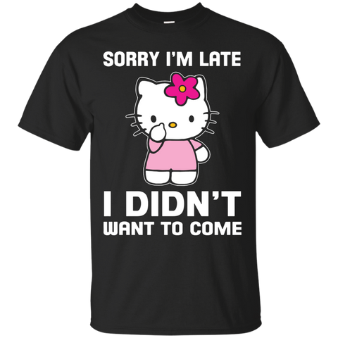 Hello Kitty T shirts I'm Late I Didn't Want To Come Hoodies Sweatshirts