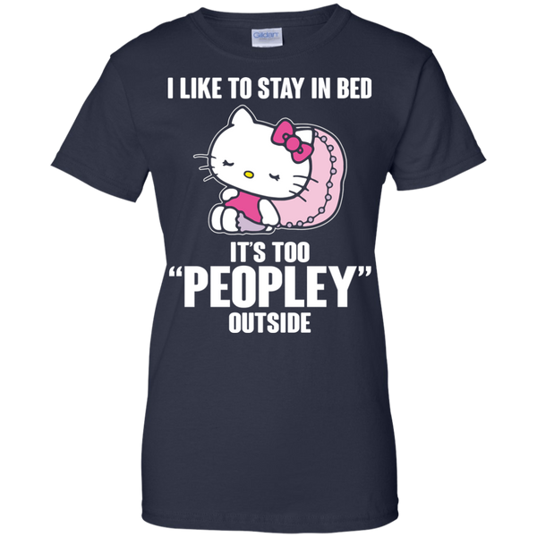 Hello Kitty T shirts Like To Stay In Bed It's Too Peopley Outside Hoodies Sweatshirts