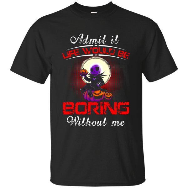 Jack Skellington T shirts Life Would Be Boring Without Me Hoodies Sweatshirts