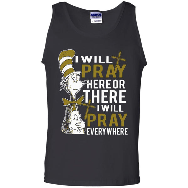 Christian Jesus T shirts Pray Here Or There I Will Pray Everywhere Hoodies Sweatshirts