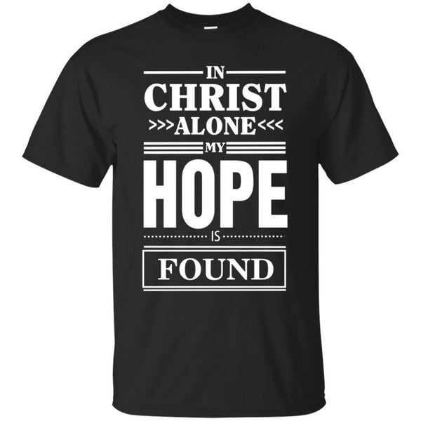 Christian Jesus T shirts In Christ Alone My Hope Is Found Hoodies Sweatshirts