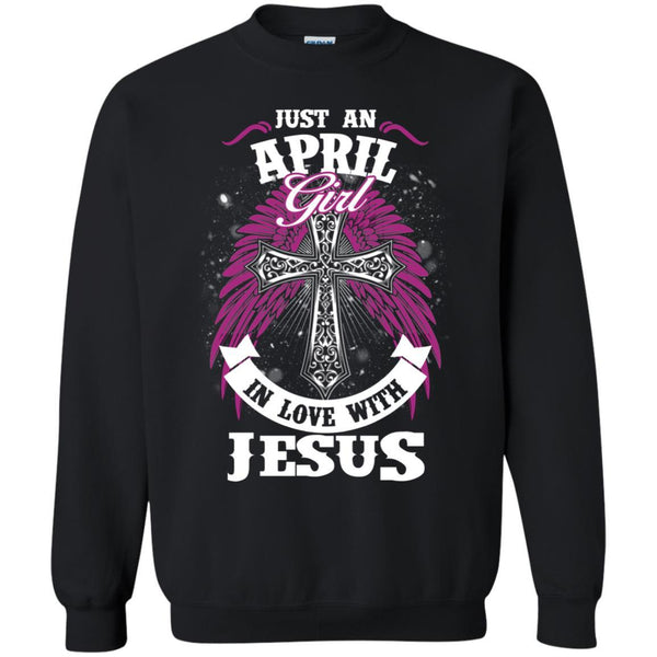 Christian Jesus T shirts Just An April Girl In Love With Jesus Hoodies Sweatshirts