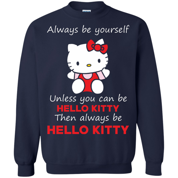 Hello Kitty T shirts  Always Be Yourself Then Always Be Hello Kitty Hoodies Sweatshirts