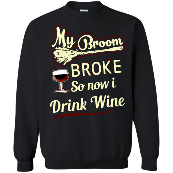 Drinking T shirts My Broom Broke So Now I Drink Wine Hoodies Sweatshirts