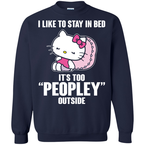 Hello Kitty T shirts Like To Stay In Bed It's Too Peopley Outside Hoodies Sweatshirts