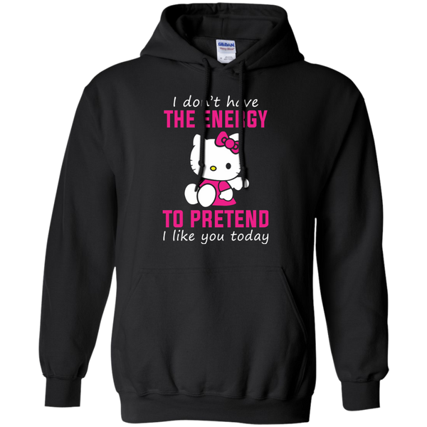 Hello Kitty T shirts Don't Have Energy To Pretend I Like You Today Hoodies Sweatshirts