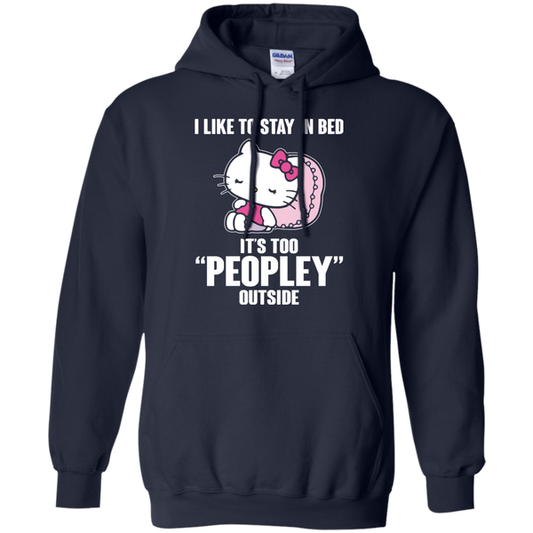 Hello Kitty T shirts Like To Stay In Bed It's Too Peopley Outside Hoodies Sweatshirts