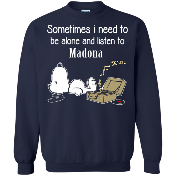 Madona Snoopy T shirts Sometimes Need To Be Alone And Listen To Madona Hoodies Sweatshirts