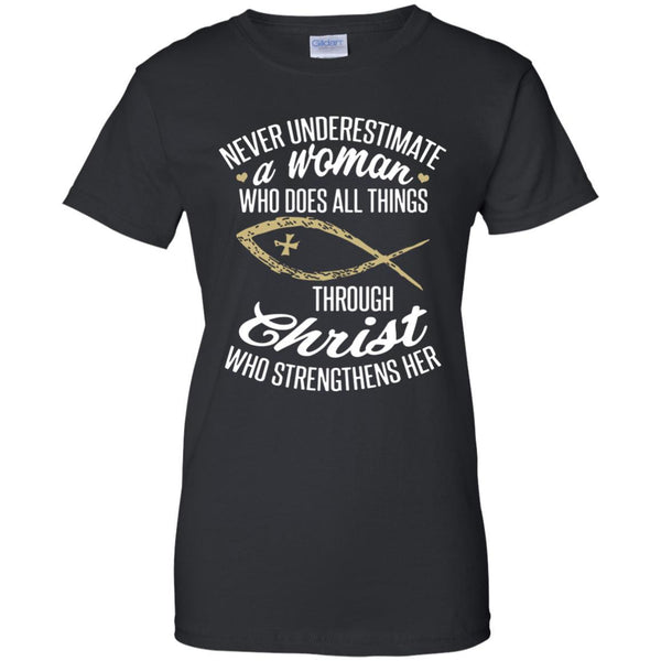 Christian Jesus T shirts Never Underestimate A Woman Who Does All Things Through Christ Hoodies Sweatshirts