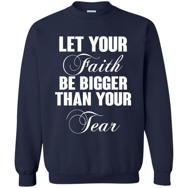 Christian Jesus T shirts Let Your Faith Be Bigger Than Your Tear Hoodies Sweatshirts
