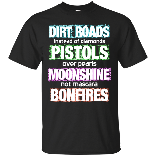 Dirt Roads T shirts Instead Of Diamonds Pistols Over Pearls Moonshine Not Mascara Bonfires Hoodies Sweatshirts