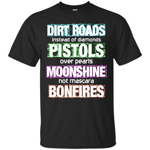 Dirt Roads T shirts Instead Of Diamonds Pistols Over Pearls Moonshine Not Mascara Bonfires Hoodies Sweatshirts