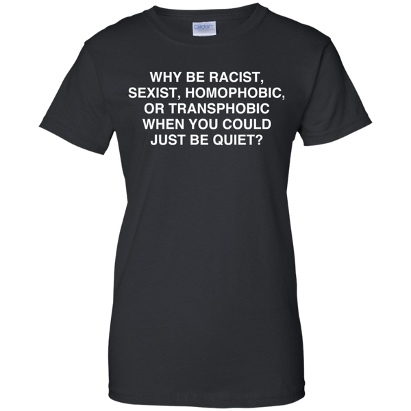 Live Matter T shirts Why Be Racist Sexist Homophobic Or Transphobic Just Be Quiet Hoodies Sweatshirts