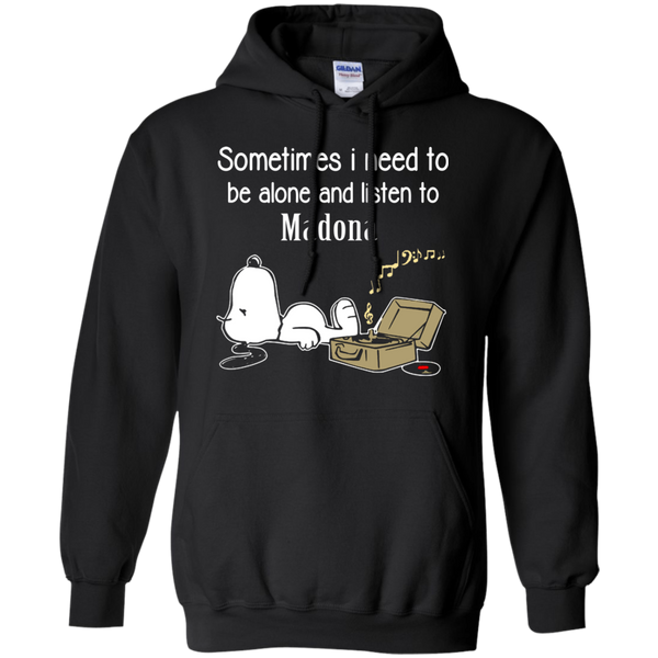 Madona Snoopy T shirts Sometimes Need To Be Alone And Listen To Madona Hoodies Sweatshirts