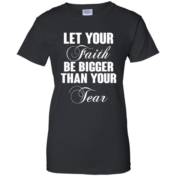 Christian Jesus T shirts Let Your Faith Be Bigger Than Your Tear Hoodies Sweatshirts