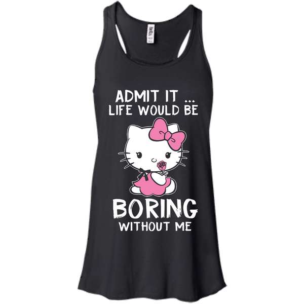 Hello Kitty T shirts Admit It Life Would Be Boring Without Me Hoodies Sweatshirts