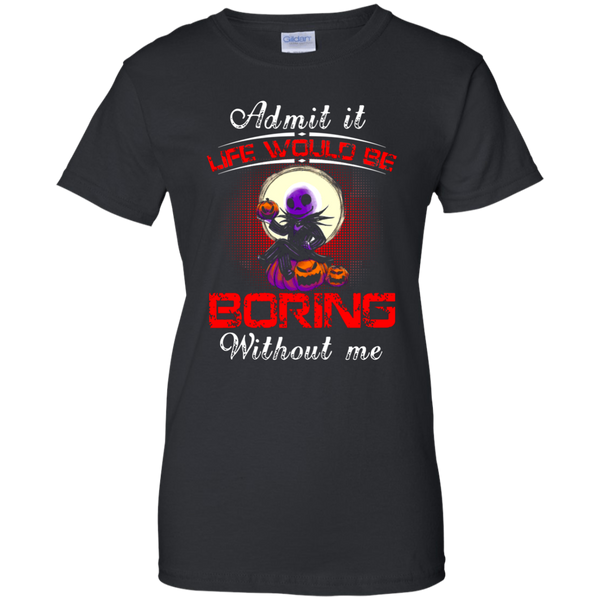 Jack Skellington T shirts Life Would Be Boring Without Me Hoodies Sweatshirts