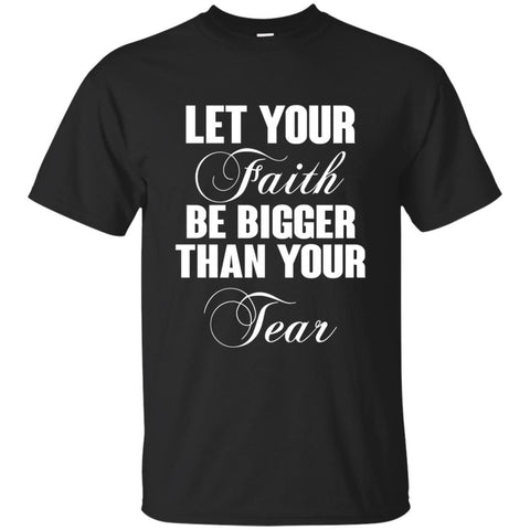 Christian Jesus T shirts Let Your Faith Be Bigger Than Your Tear Hoodies Sweatshirts