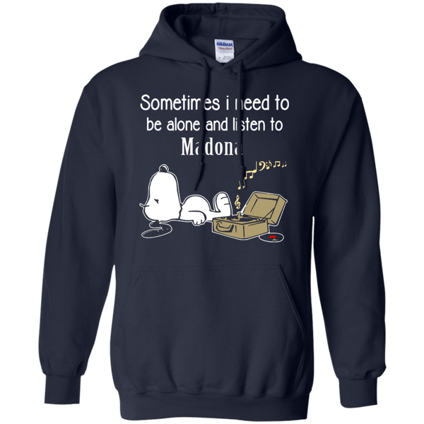 Madona Snoopy T shirts Sometimes Need To Be Alone And Listen To Madona Hoodies Sweatshirts